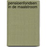 Pensioenfondsen in de maalstroom door F.D.K. Bosch