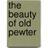 The beauty of old pewter