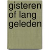 Gisteren of lang geleden door R. Grijsen