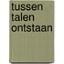 Tussen talen ontstaan