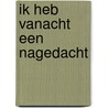 Ik heb vanacht een nagedacht door Hans Bouwmeester