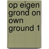 Op eigen grond on own ground 1 by Gelder