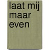 Laat mij maar even by S. Scheers