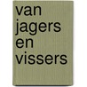 Van Jagers en vissers door J. van der Laan