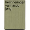Herinneringen van Jacob Jong door J. Jong