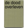 De dood overleven by T. Vertelman
