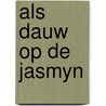 Als dauw op de jasmyn door Loraine