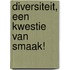 Diversiteit, een kwestie van smaak!