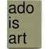 ADO is ART