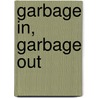 Garbage in, Garbage out door P.G.J. Leijdekkers
