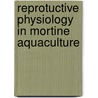 Reprotuctive physiology in mortine aquaculture door Onbekend