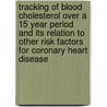Tracking of blood cholesterol over a 15 year period and its relation to other risk factors for coronary heart disease door J.W.R. Twisk