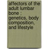 Affectors of the adult lumbar bone : genetics, body composition, and lifestyle door I. Bakker