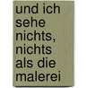 Und ich sehe nichts, nichts als die Malerei by C. Blotkamp