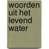 Woorden uit het levend water door P. ten Breughel