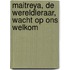 Maitreya, de wereldleraar, wacht op ons welkom