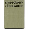 Smeedwerk / IJzerwaren by T. Rouwhorst