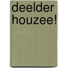 Deelder Houzee! by Unknown