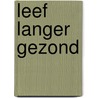 Leef langer gezond door M. Former-Boon