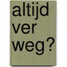 Altijd ver weg? door Chr. Aalberts