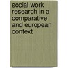 Social work research in a Comparative and European context by N. Reverda