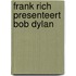 Frank Rich presenteert Bob Dylan