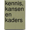 Kennis, kansen en kaders door Onbekend