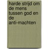 Harde strijd om de mens tussen God en de anti-machten by P. Huisman