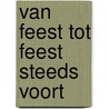 Van feest tot feest steeds voort by K. Runia
