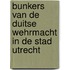 Bunkers van de Duitse Wehrmacht in de stad Utrecht