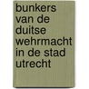 Bunkers van de Duitse Wehrmacht in de stad Utrecht by M. Machielse