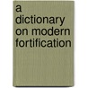 A dictionary on Modern Fortification door R. Rolf