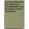 Commandobunker van Hilversum. Hoofdkwartier van de Atlantic wall in Nederland by H. Sakkers