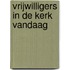 Vrijwilligers in de kerk vandaag