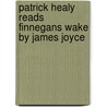 Patrick Healy reads Finnegans wake by James Joyce door James Joyce