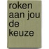 Roken aan jou de keuze