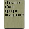 Chevalier d'une epoque imaginaire door C. Dendauw-Imbo