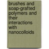 Brushes and soap-grafted polymers and their interactions with nanocolloids by E. Currie