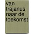 Van Trajanus naar de toekomst