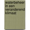 Waterbeheer in een veranderend klimaat door Wim ten Brinke