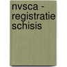 NVSCA - registratie Schisis by Chr. Vermeij-Keers