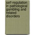 Self-Regulation in Pathological Gambling and Related Disorders