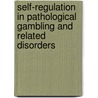 Self-Regulation in Pathological Gambling and Related Disorders door A.E. Goudriaan