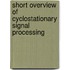 Short overview of cyclostationary signal processing
