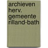 Archieven herv. gemeente rilland-bath door Tramper