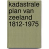 Kadastrale plan van zeeland 1812-1975 door Wennekes