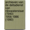 Archieven van de deltadienst van Rijkswaterstaat (1940) 1956-1986 (1990) door Centrale Archief Selectiedienst