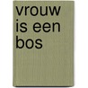 Vrouw is een bos door Ballegeer