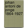 Johan Antoni de Jonge 1864-1927 door W. Laanstra