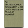 Het Verzetsmuseum Amsterdam = The Dutch Resistance Museum werktitel by L. van der Horst